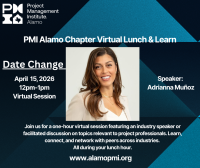 PMI Alamo Chapter Virtual Lunch & Learn - April 15, 2026 - Date Change
